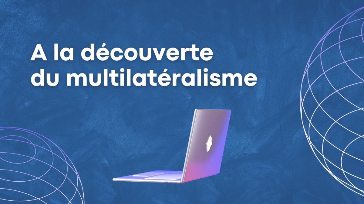 Un visual bleu avec le logo de l'ONU en arrière plan et le titre "À la découverte du multilatéralisme" on an open laptop.