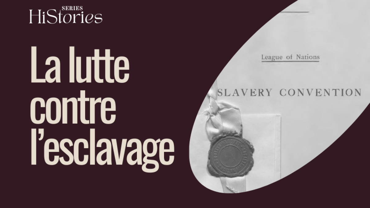 Ceci est la vignette de l'épisode Histoires La Lutte contre l'esclavage. Le titre de l'épisode est affiché à côté d'une image de la Convention sur l'esclavage. 