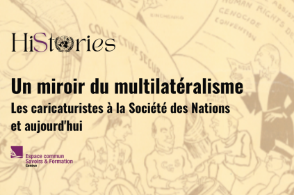 Une affiche avec le titre "HiStories" suivi par le texte: Un miroir du multilatéralisme :  Les caricaturistes à la Société des Nations et aujourd'hui